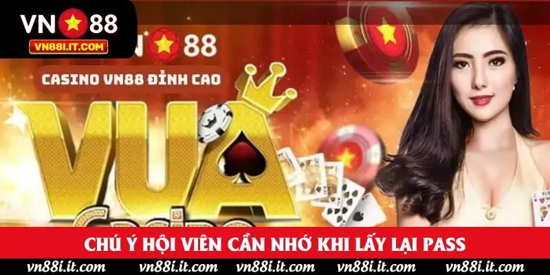Chú ý hội viên cần nhớ khi lấy lại pass