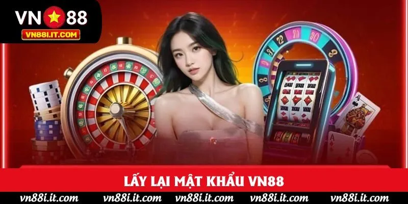 Lấy Lại Mật Khẩu VN88 Nhanh Chóng Chỉ Với Vài Bước Đơn Giản