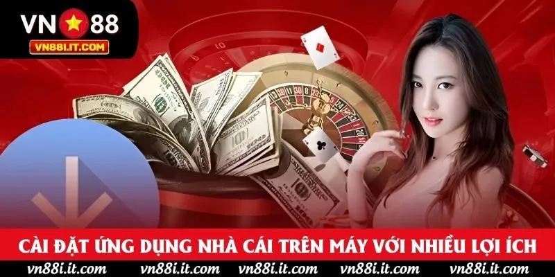 Cài đặt ứng dụng nhà cái trên máy với nhiều lợi ích