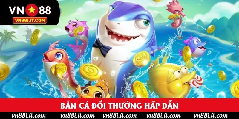 Bắn cá đổi thưởng hấp dẫn