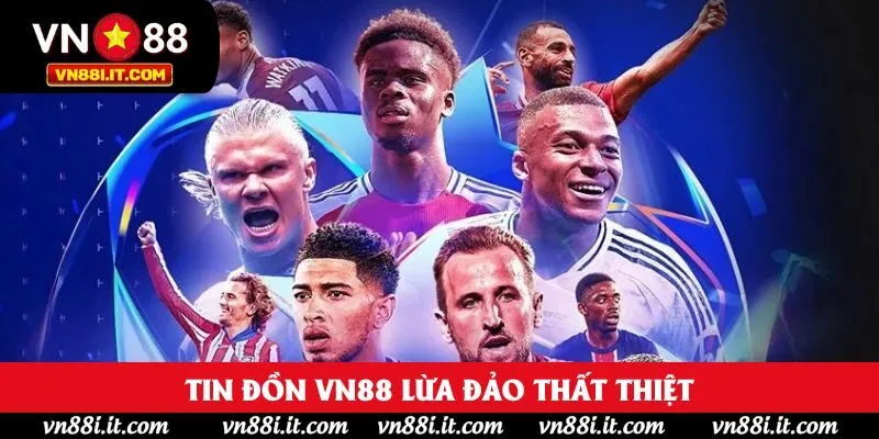 Tin đồn VN88 lừa đảo thất thiệt